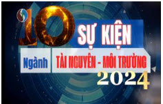 10 sự kiện ngành Tài nguyên và Môi trường năm 2024